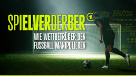 Spielverderber - Wie Wettbetrüger den Fußball manipulieren