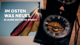 Im Osten was Neues - 35 Jahre Deutsche Einheit