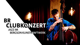 BR Clubkonzert - Jazz im Bergson Kunstkraftwerk
